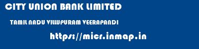 CITY UNION BANK LIMITED  TAMIL NADU VILLUPURAM VEERAPANDI   micr code